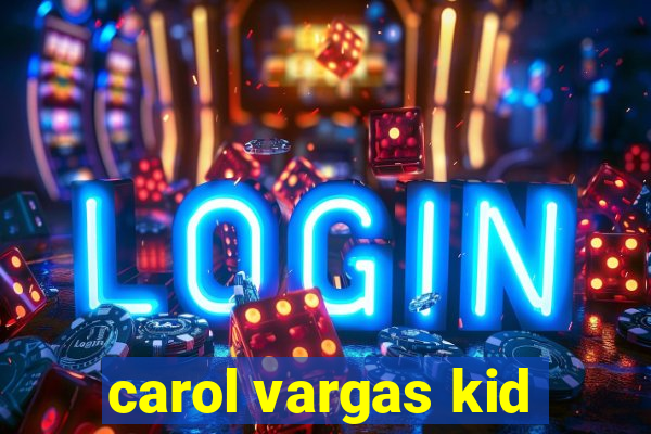 carol vargas kid